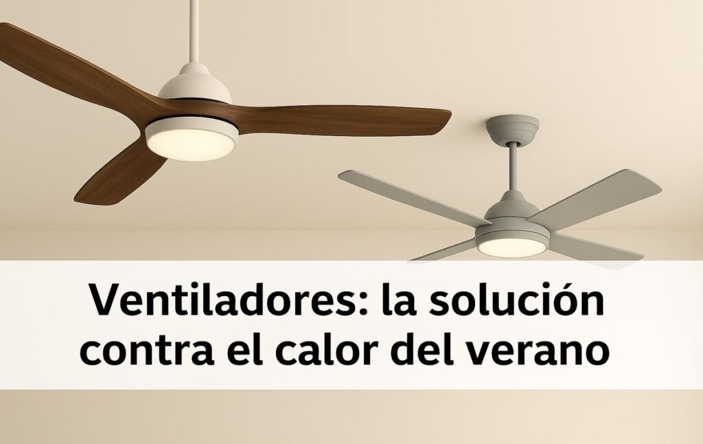 VENTILADORES: LA SOLUCIÓN CONTRA EL CALOR